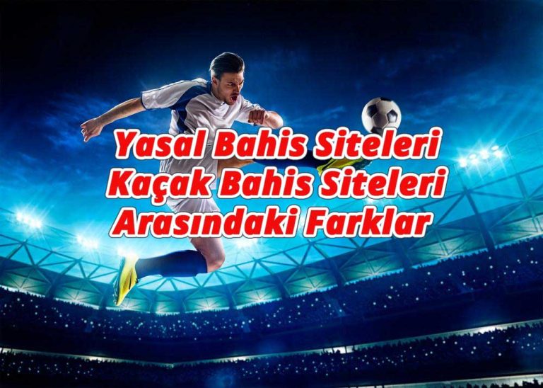 Yasal Bahis Siteleri ile Kaçak Bahis Siteleri Arasındaki Farklar