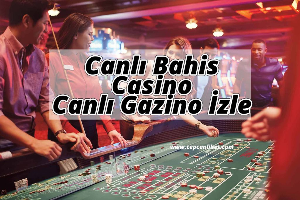 Canlı Bahis Casino ve Canlı Gazino İzle