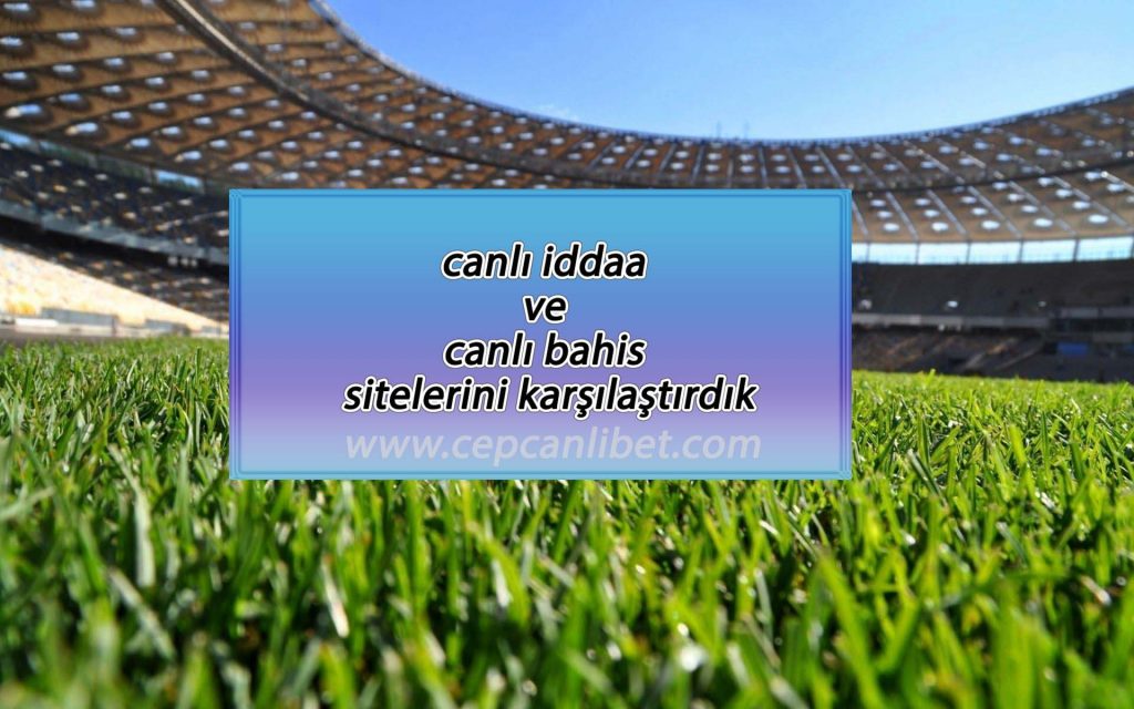 Canlı İddaa ve Canlı Bahis Sitelerini Karşılaştırdık